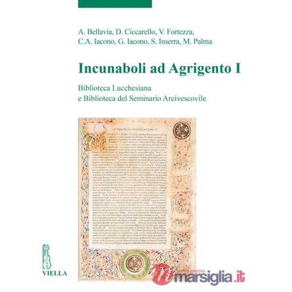 Incunaboli ad Agrigento. Biblioteca Lucchesiana e Biblioteca del Seminario Arcivescovile. Vol. 1