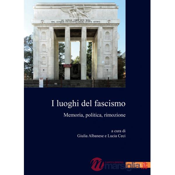 Luoghi del fascismo. Memoria, politica, rimozione (I)