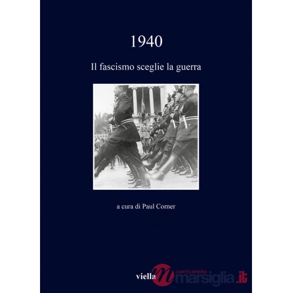 1940. Il fascismo sceglie la guerra
