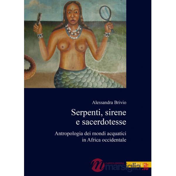 Serpenti, sirene e sacerdotesse. Antropologia dei mondi acquatici in Africa occidentale