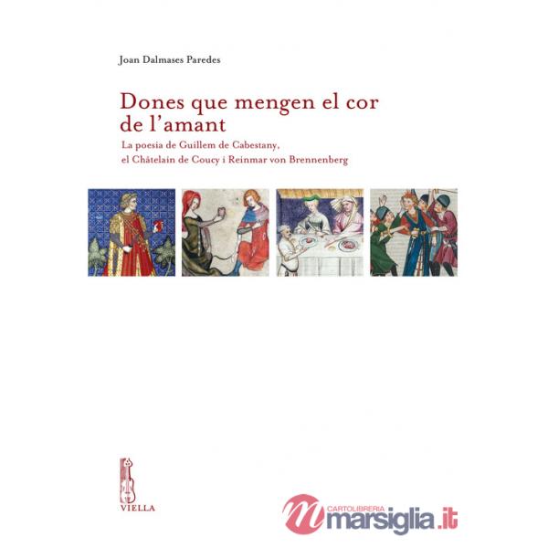 Dones que mengen el cor de l'amant. La poesia de Guillem de Cabestany, el Châtelain de Coucy i Reinmar von Brennenberg