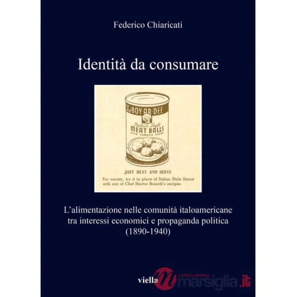 Identità da consumare. L'alimentazione nelle comunità italoamericane tra interessi economici e propaganda politica (1890-1940)
