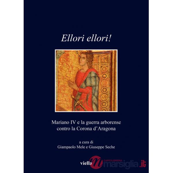 Ellori ellori!. Mariano IV e la guerra arborense contro la Corona d'Aragona