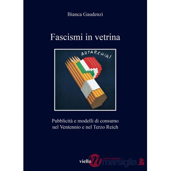 Fascismi in vetrina. Pubblicità e modelli di consumo nel Ventennio e nel Terzo Reich