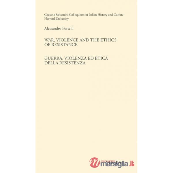 War, violence and the ethics of Resistance-Guerra, violenza ed etica della Resistenza. Ediz. bilingue