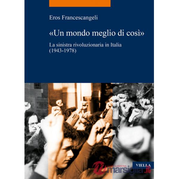 Mondo meglio di così». La sinistra rivoluzionaria in Italia (1943-1978) («Un)
