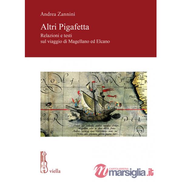 Altri Pigafetta. Relazioni e testi sul viaggio di Magellano ed Elcano