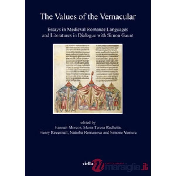 Values of the vernacular. Essays in medieval romance. Languages and literatures in dialogue with Simon Gaunt (The)