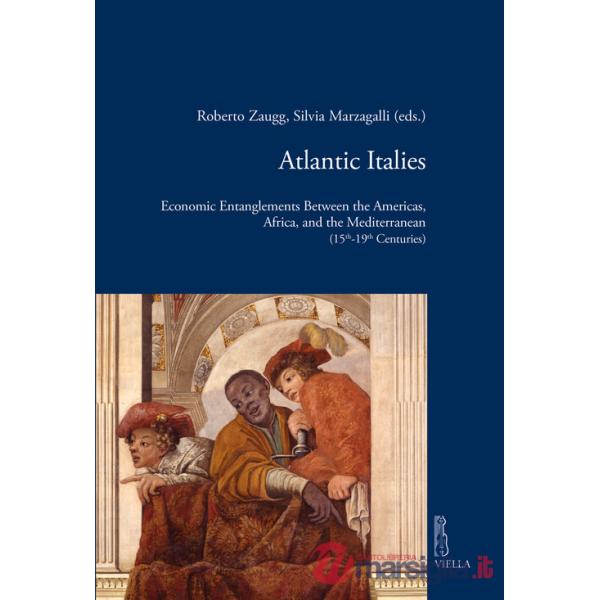 Atlantic Italies. Economic entanglements between the Americas, Africa, and the Mediterranean (15th-19th centuries)