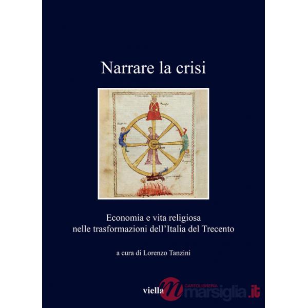 Narrare la crisi. Economia e vita religiosa nelle trasformazioni dell'Italia del Trecento