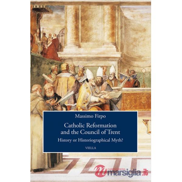 Catholic reformation and the Council of Trent. History or historiographical Myth?