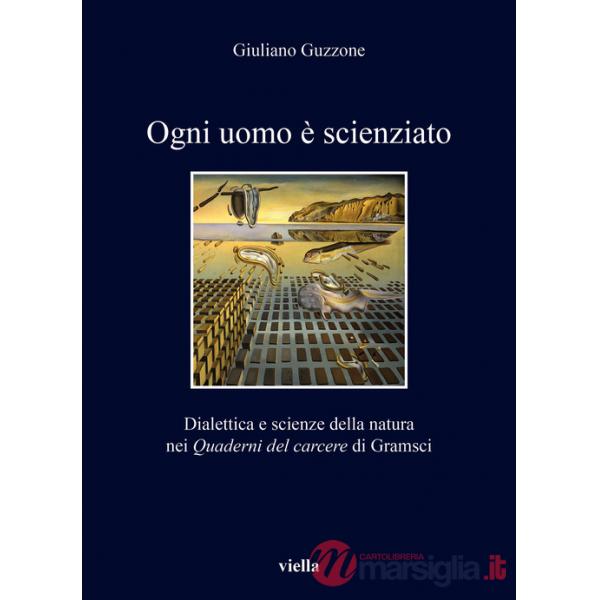 Ogni uomo è scienziato. Dialettica e scienze della natura nei Quaderni del carcere di Gramsci