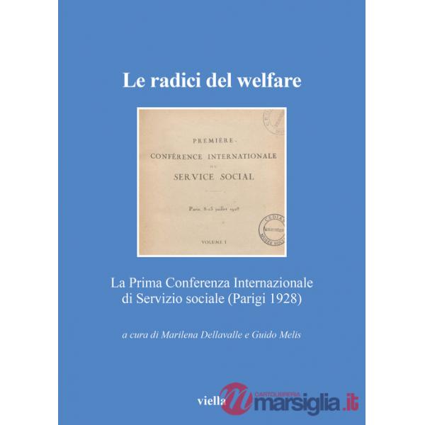 Radici del welfare. La Prima Conferenza Internazionale di Servizio sociale (Parigi 1928) (Le)