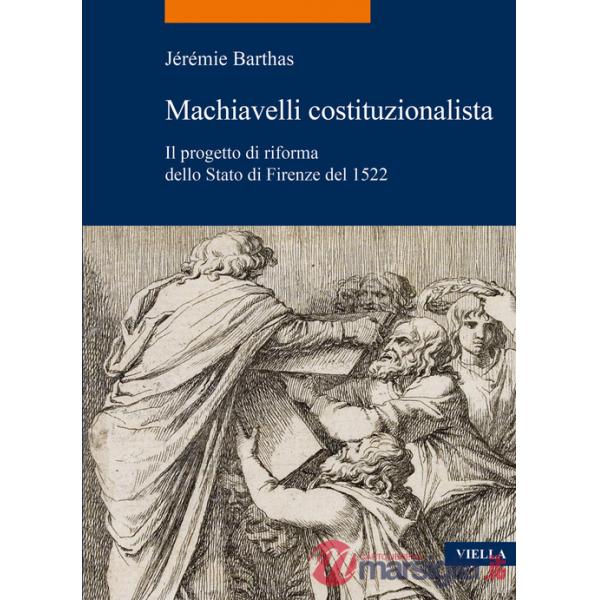 Machiavelli costituzionalista. Il progetto di riforma dello Stato di Firenze del 1522