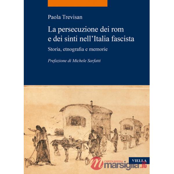 Persecuzione dei rom e dei sinti nell'Italia fascista. Storia, etnografia e memorie (La)