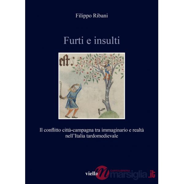 Furti e insulti. Il conflitto città-campagna tra immaginario e realtà nell'Italia tardomedievale