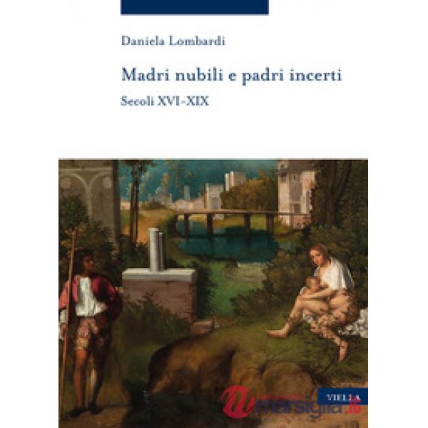 Madri nubili e padri incerti. Secoli XVI-XIX