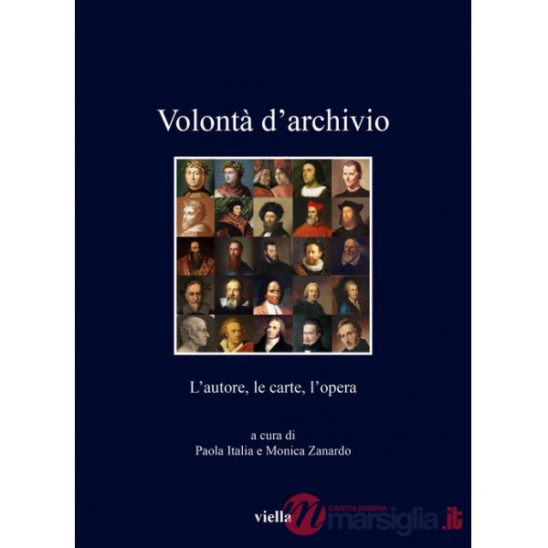 Volontà d'archivio. L'autore, le carte, l'opera