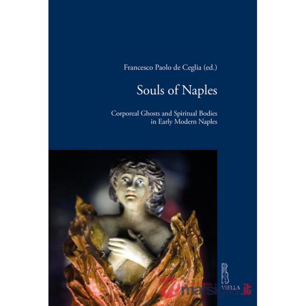 Souls of Naples. Corporeal ghosts and spiritual bodies in early modern Naples
