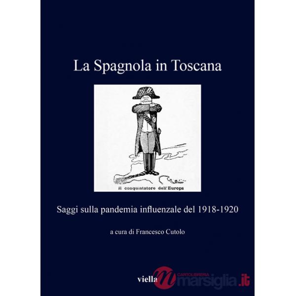 Spagnola in Toscana. Saggi sulla pandemia influenzale del 1918-1920 (La)