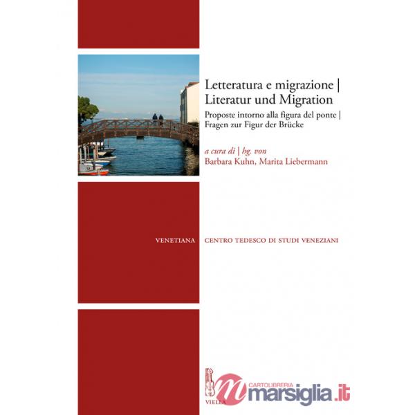Letteratura e migrazione. Proposte intorno alla figura del ponte-Literatur und Migration. Fragen zur Figur der Brücke