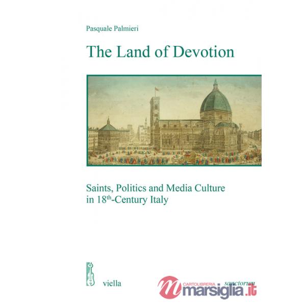 Land of devotion. Saints, politics and media culture in 18th-century Italy (The)