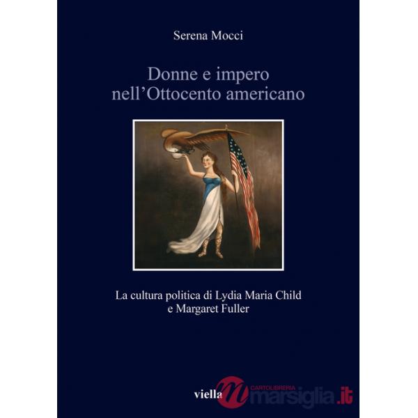 Donne e impero nell'Ottocento americano. La cultura politica di Lydia Maria Child e Margaret Fuller