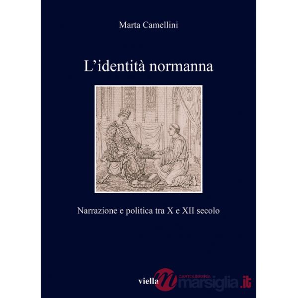 Identità normanna. Narrazione e politica tra X e XII secolo (L')