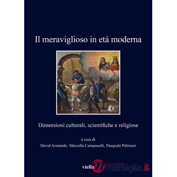 Meraviglioso in età moderna. Dimensioni culturali, scientifiche e religiose (Il)