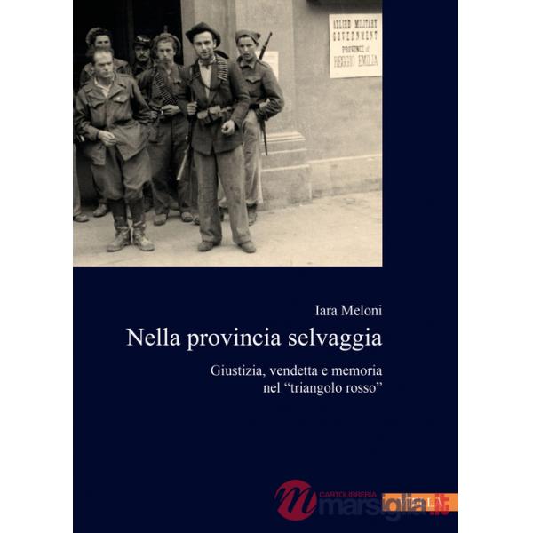 Nella provincia selvaggia. Giustizia, vendetta e memoria nel «triangolo rosso»