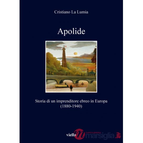 Apolide. Storia di un imprenditore ebreo in Europa (1880-1940)
