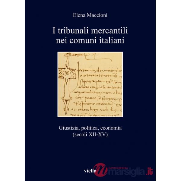 Tribunali mercantili nei comuni italiani. Giustizia, politica, economia (secoli XII-XV) (I)
