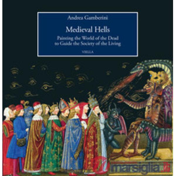 Medieval hells. Painting the world of the dead to guide the society of the living