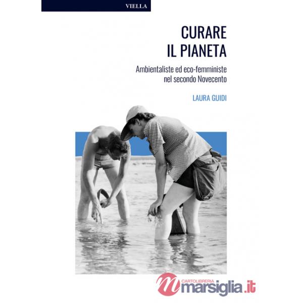 Curare il pianeta. Ambientaliste ed eco-femministe nel secondo Novecento