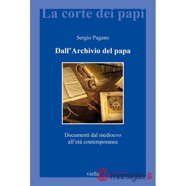Dall'archivio del papa. Documenti dal Medioevo all'età contemporanea