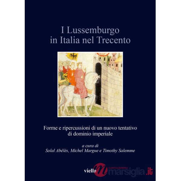 Lussemburgo in Italia nel Trecento. Forme e ripercussioni di un nuovo tentativo di dominio imperiale (I)