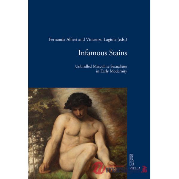Infamous stains. Unbridled masculine sexualities in early modernity