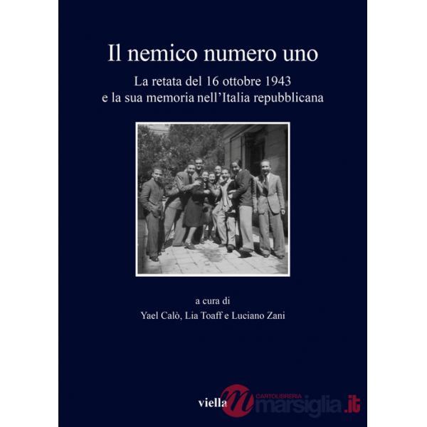 Nemico numero uno. La retata del 16 ottobre 1943 e la sua memoria nell'Italia repubblicana (Il)