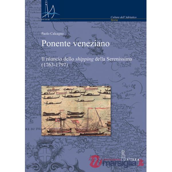 Ponente veneziano. Il rilancio dello «shipping» della Serenissima (1763-1797)