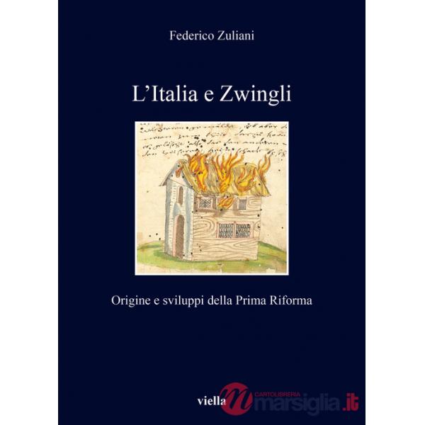 Italia e Zwingli. Origine e sviluppi della Prima Riforma (L')