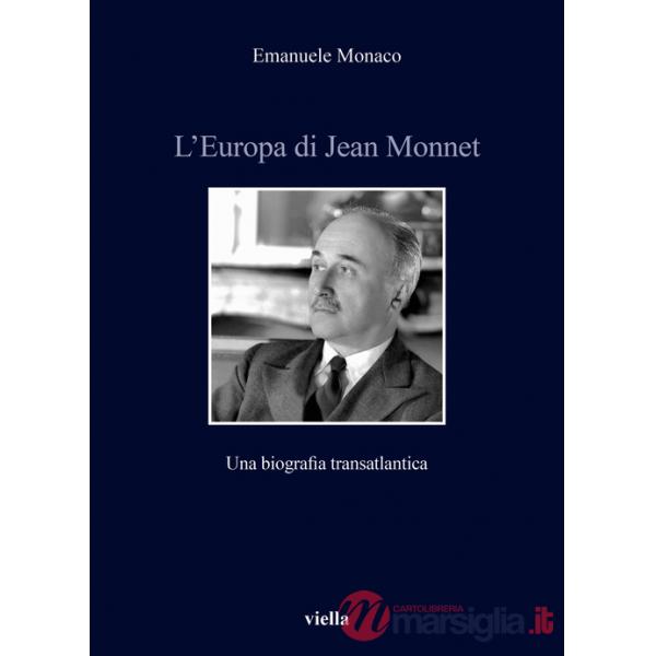 Europa di Jean Monnet. Una biografia transatlantica (L')
