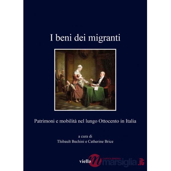 Beni dei migranti. Patrimoni e mobilità nel lungo Ottocento in Italia (I)