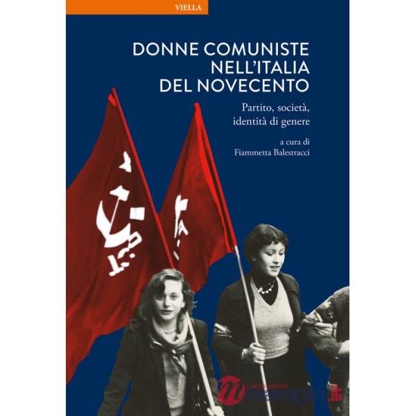 Donne comuniste nell'Italia del Novecento. Partito, società, identità di genere