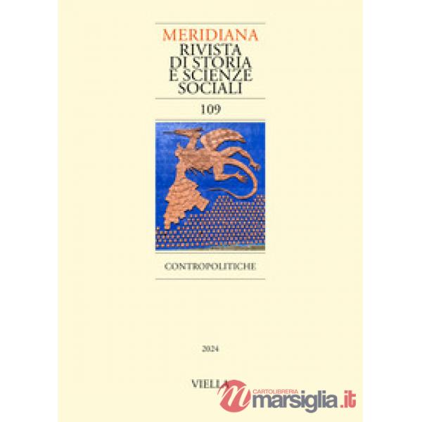 Meridiana. Rivista di storia e scienze sociali (2024). Vol. 109: Contropolitiche