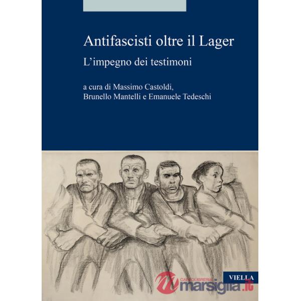 Antifascisti oltre il Lager. L'impegno dei testimoni