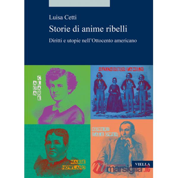 Storie di anime ribelli. Diritti e utopie nell'Ottocento americano