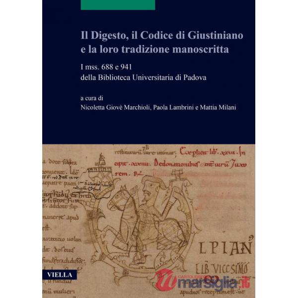 Digesto, il Codice di Giustiniano e la loro tradizione manoscritta. I mss. 688 e 941 della Biblioteca Universitaria di Padova (I