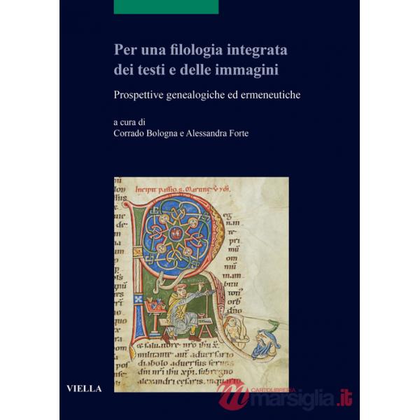Per una filologia integrata dei testi e delle immagini. Prospettive genealogiche ed ermeneutiche