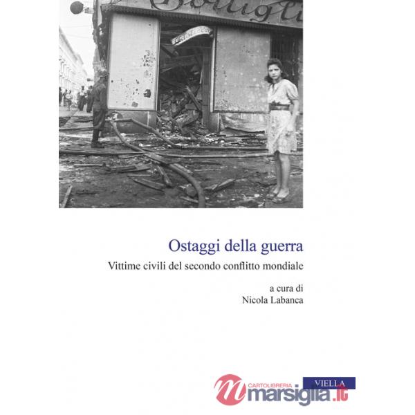 Ostaggi della guerra. Vittime civili del secondo conflitto mondiale