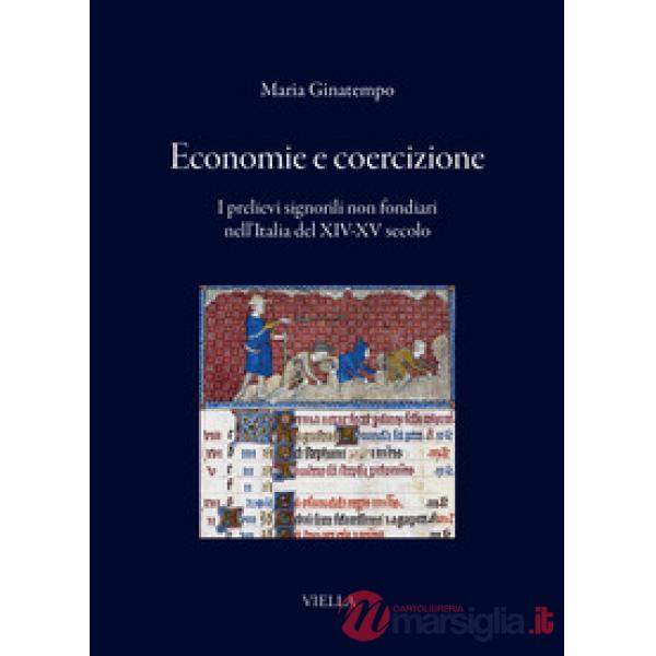 Economie e coercizione. I prelievi signorili non fondiari nell'Italia del XIV-XV secolo